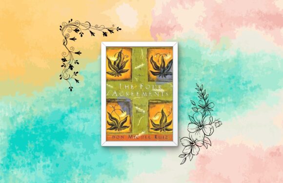 The Four Agreements by Don Miguel Ruiz – Book Summary
