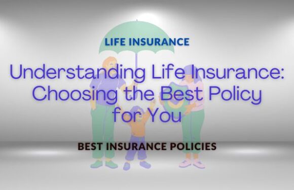 Understanding Life Insurance: Choosing the Best Policy for You