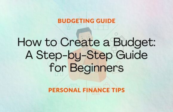 How to Create a Budget: A Step-by-Step Guide for Beginners