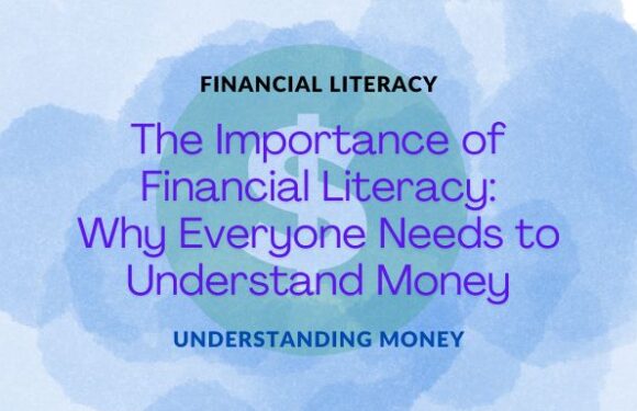 The Importance of Financial Literacy: Why Everyone Needs to Understand Money