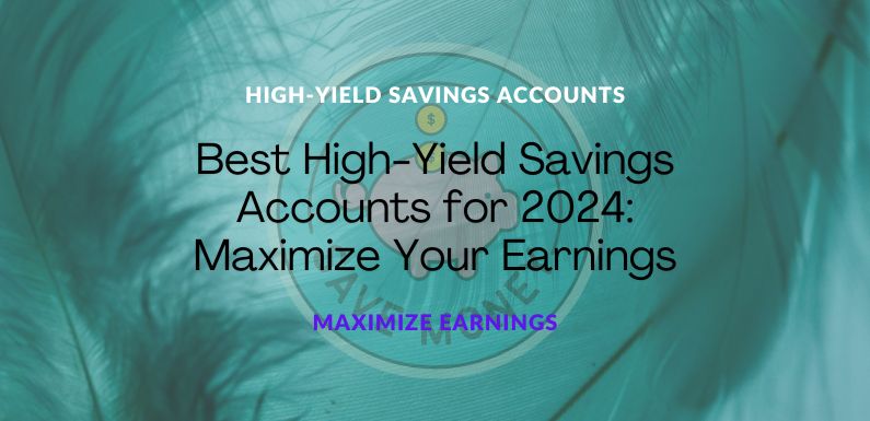 Best High-Yield Savings Accounts for 2024: Maximize Your Earnings