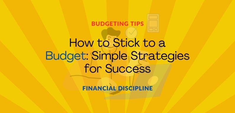 How to Stick to a Budget: Simple Strategies for Success