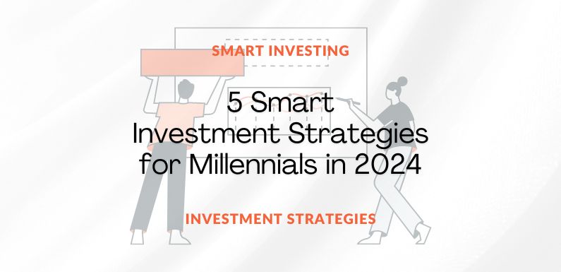 5 Smart Investment Strategies for Millennials in 2024