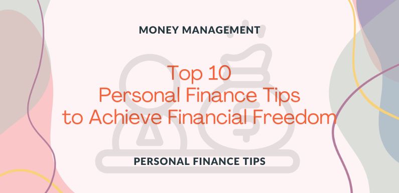 Top 10 Personal Finance Tips to Achieve Financial Freedom