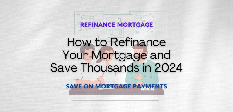 How to Refinance Your Mortgage and Save Thousands in 2024