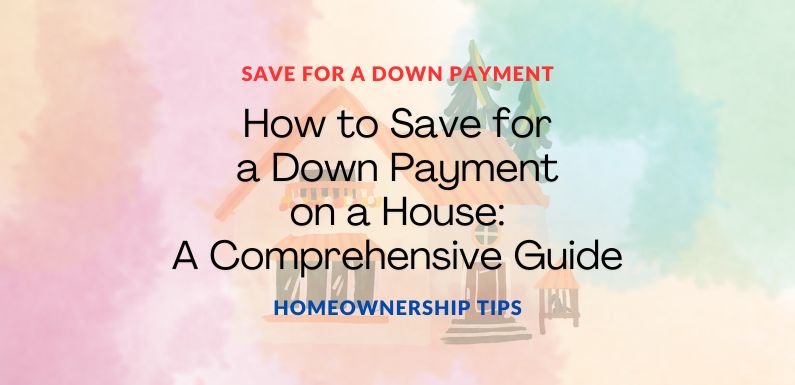 How to Save for a Down Payment on a House: A Comprehensive Guide