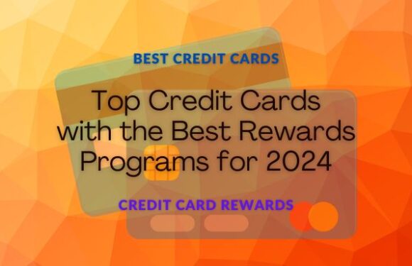 Top Credit Cards with the Best Rewards Programs for 2024