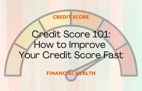 Credit Score 101: How to Improve Your Credit Score Fast