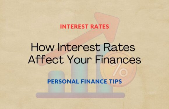 How Interest Rates Affect Your Finances