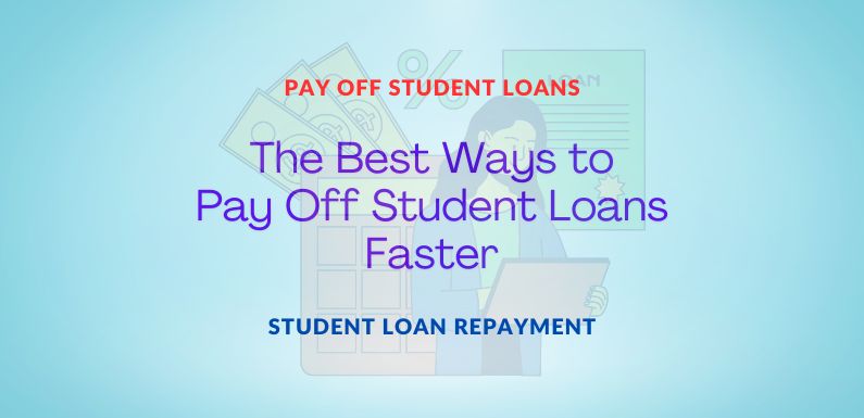 The Best Ways to Pay Off Student Loans Faster