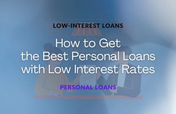 How to Get the Best Personal Loans with Low Interest Rates