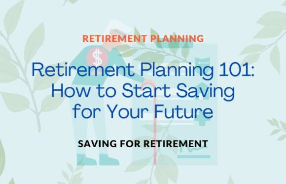 Retirement Planning 101: How to Start Saving for Your Future