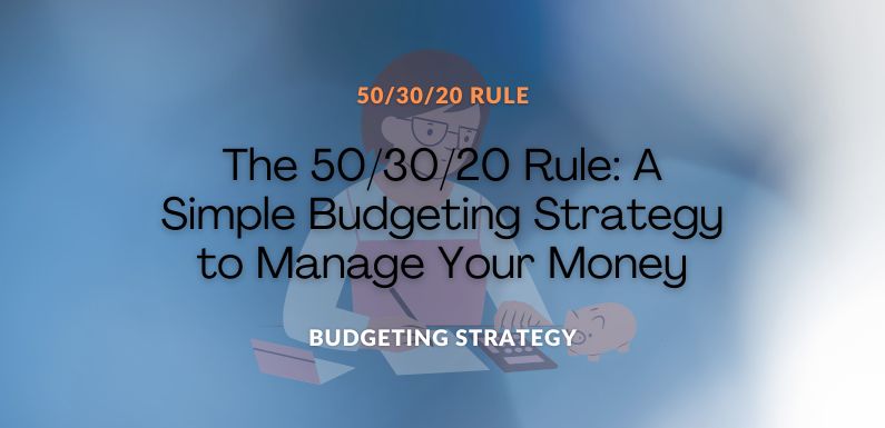 The 50/30/20 Rule: A Simple Budgeting Strategy to Manage Your Money