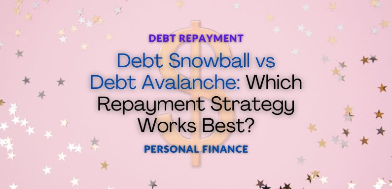 Debt Snowball vs Debt Avalanche: Which Repayment Strategy Works Best?