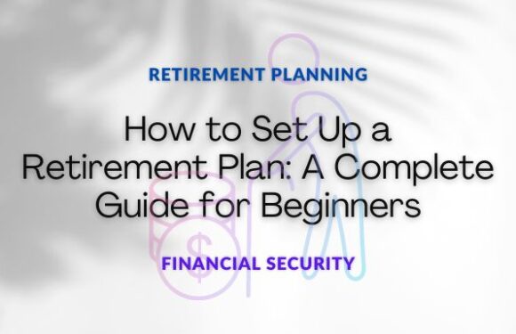 How to Set Up a Retirement Plan: A Complete Guide for Beginners