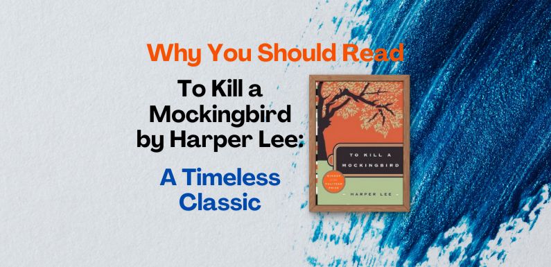 Why You Should Read To Kill a Mockingbird by Harper Lee: A Timeless Classic