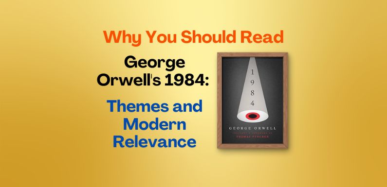 Why You Should Read George Orwell’s 1984: Themes and Modern Relevance