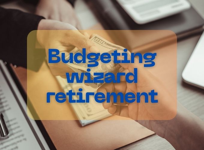 How to Use a Budgeting Wizard for Retirement Planning